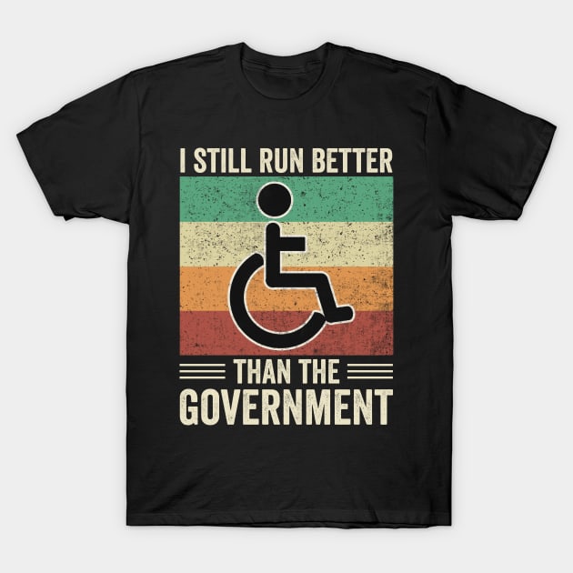 Funny Wheelchair Still Run Better Than The Government T-Shirt by Visual Vibes